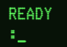 image of READY prompt